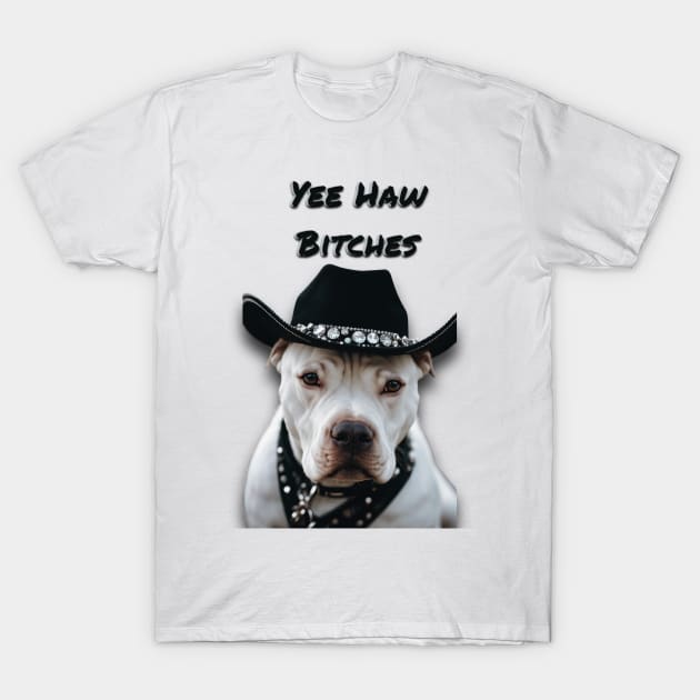 YEE HAW BxTCHES (pitbull) T-Shirt by Long-N-Short-Shop